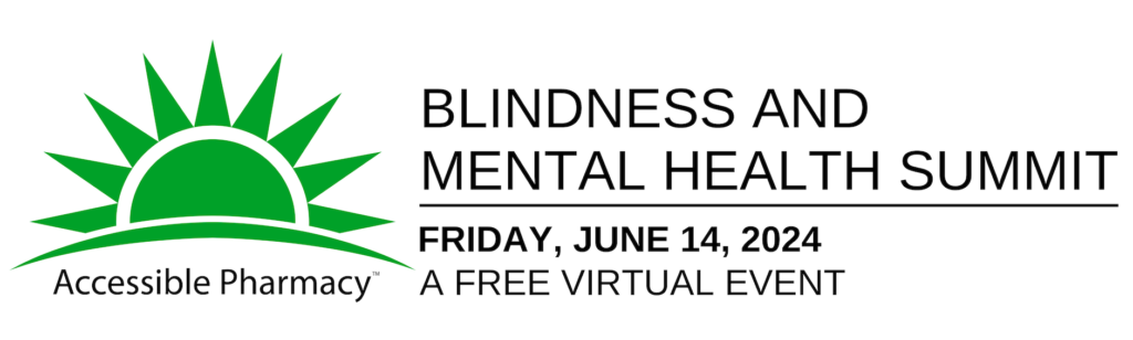 Free Virtual Blindness and Mental Health Summit Friday June 14th, 2024 by Accessible Pharmacy